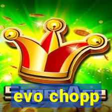 evo chopp